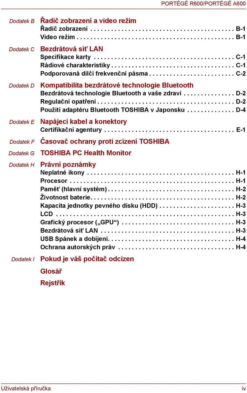 ........................ C-2 Kompatibilita bezdrátové technologie Bluetooth Bezdrátová technologie Bluetooth a vaše zdraví............... D-2 Regulační opatření.