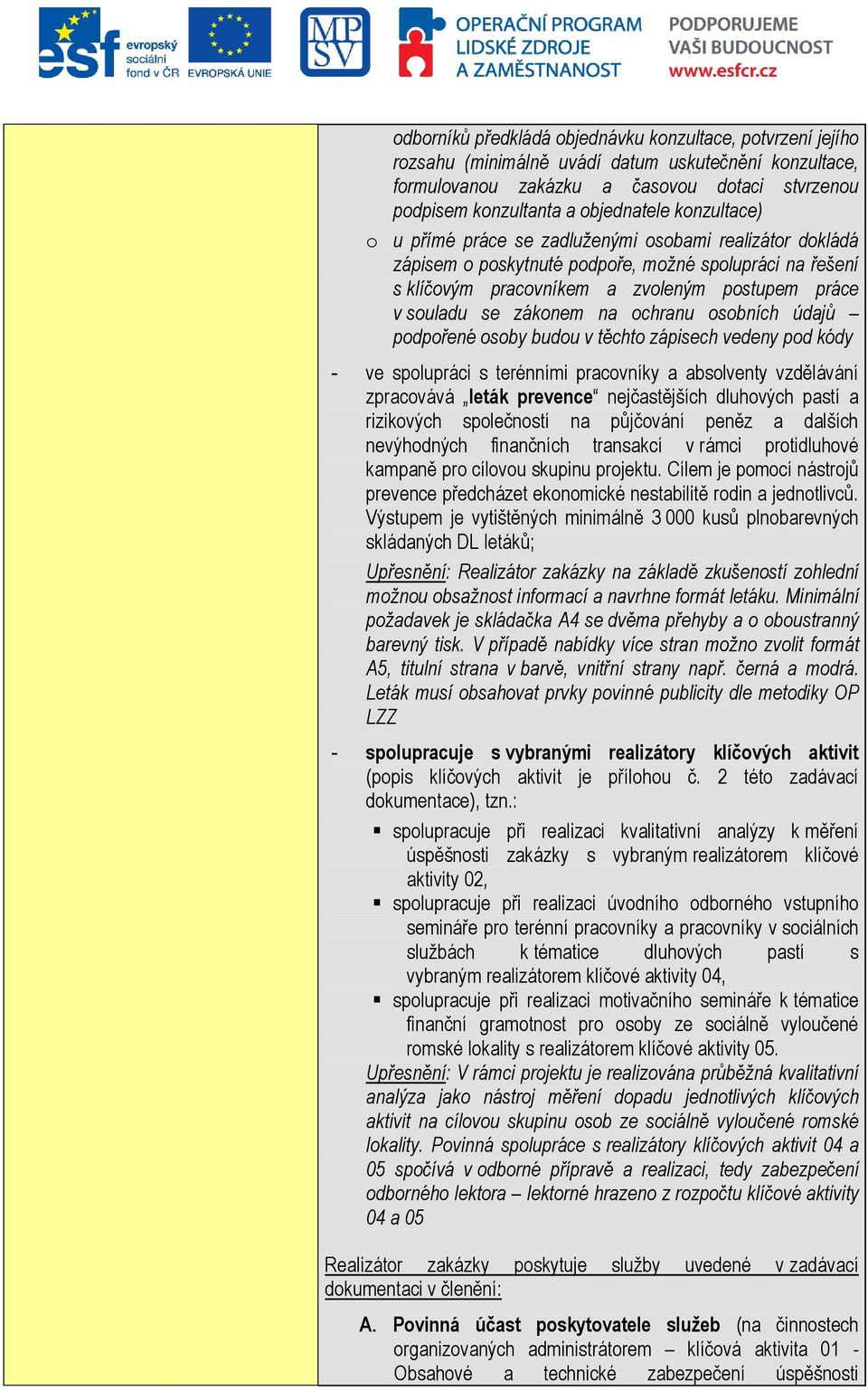 ochranu osobních údajů podpořené osoby budou v těchto zápisech vedeny pod kódy - ve spolupráci s terénními pracovníky a absolventy vzdělávání zpracovává leták prevence nejčastějších dluhových pastí a