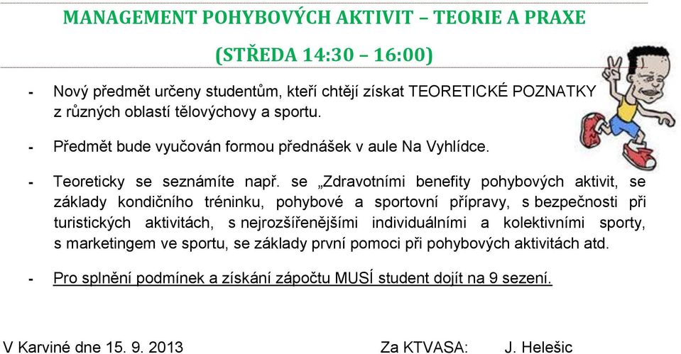 se Zdravotními benefity pohybových aktivit, se základy kondičního tréninku, pohybové a sportovní přípravy, s bezpečnosti při turistických aktivitách, s nejrozšířenějšími