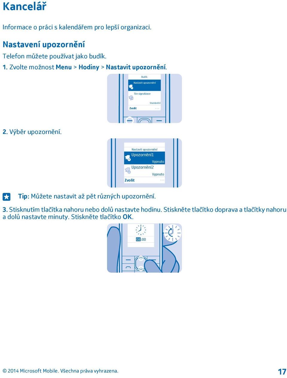 Nastavit upozornění Upozornění1 Vypnuto Upozornění2 Vypnuto Zvolit Tip: Můžete nastavit až pět různých upozornění. 3.