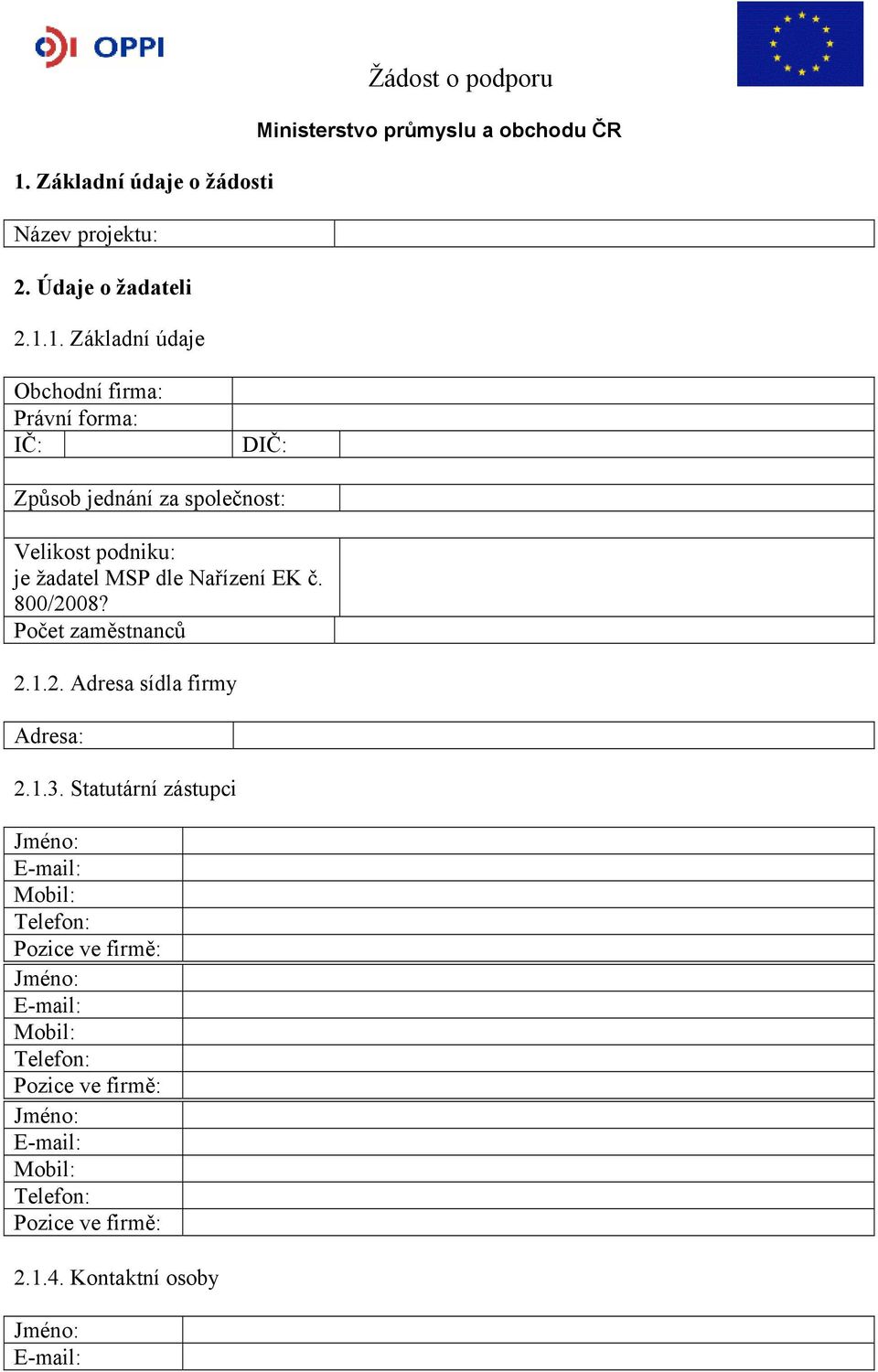 podniku: je žadatel MSP dle Nařízení EK č. 800/2008? Počet zaměstnanců 2.1.2. Adresa sídla firmy Adresa: 2.