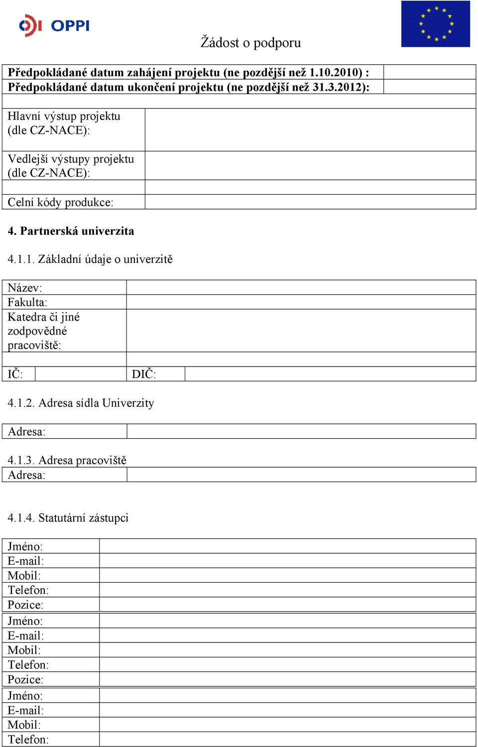 .3.2012): Hlavní výstup projektu (dle CZ-NACE): Vedlejší výstupy projektu (dle CZ-NACE): Celní kódy produkce: 4.