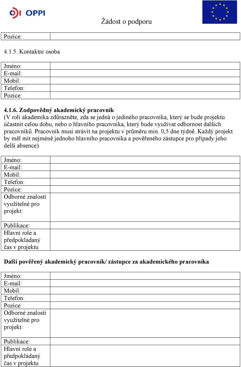 využívat odbornost dalších pracovníků. Pracovník musí strávit na projektu v průměru min. 0,5 dne týdně.