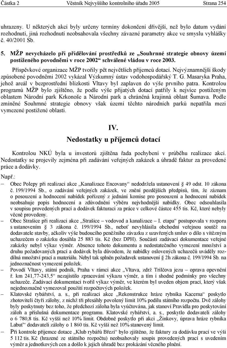 MŽP nevycházelo při přidělování prostředků ze Souhrnné strategie obnovy území postiženého povodněmi v roce 2002 schválené vládou v roce 2003.