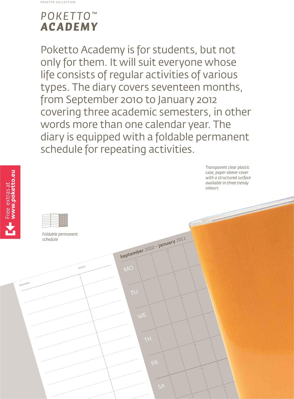 The diary is equipped with a foldable permanent schedule for repeating activities. Free extras at www.poketto.