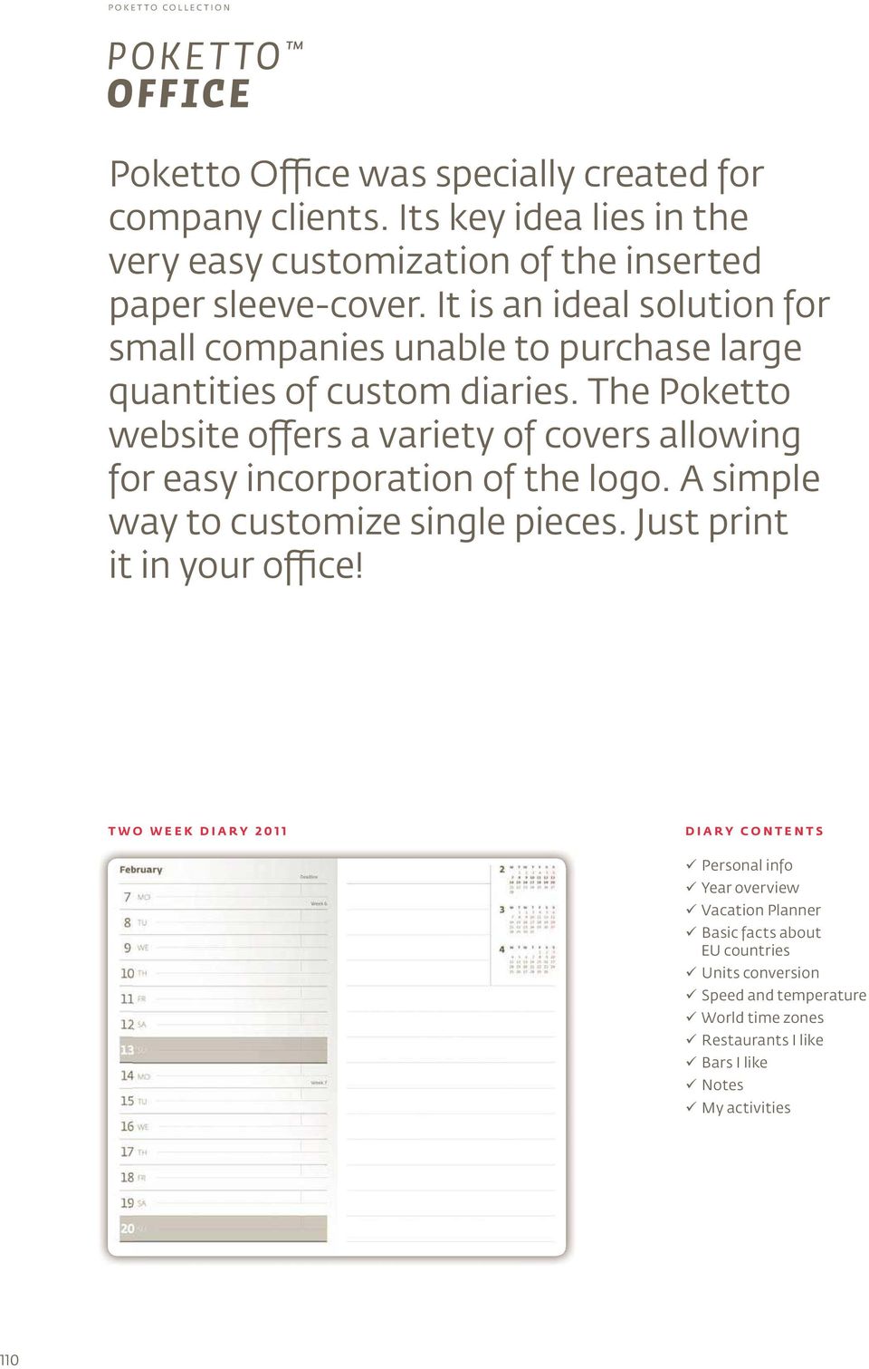 It is an ideal solution for small companies unable to purchase large quantities of custom diaries.