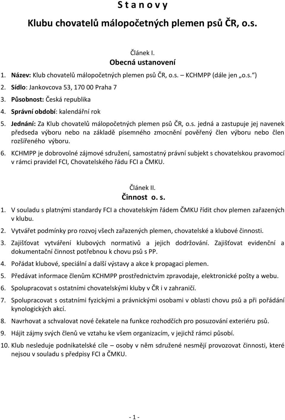 6. KCHMPP je dobrovolné zájmové sdružení, samostatný právní subjekt s chovatelskou pravomocí v rámci pravidel FCI, Chovatelského řádu FCI a ČMKU. Článek II. Činnost o. s. 1.