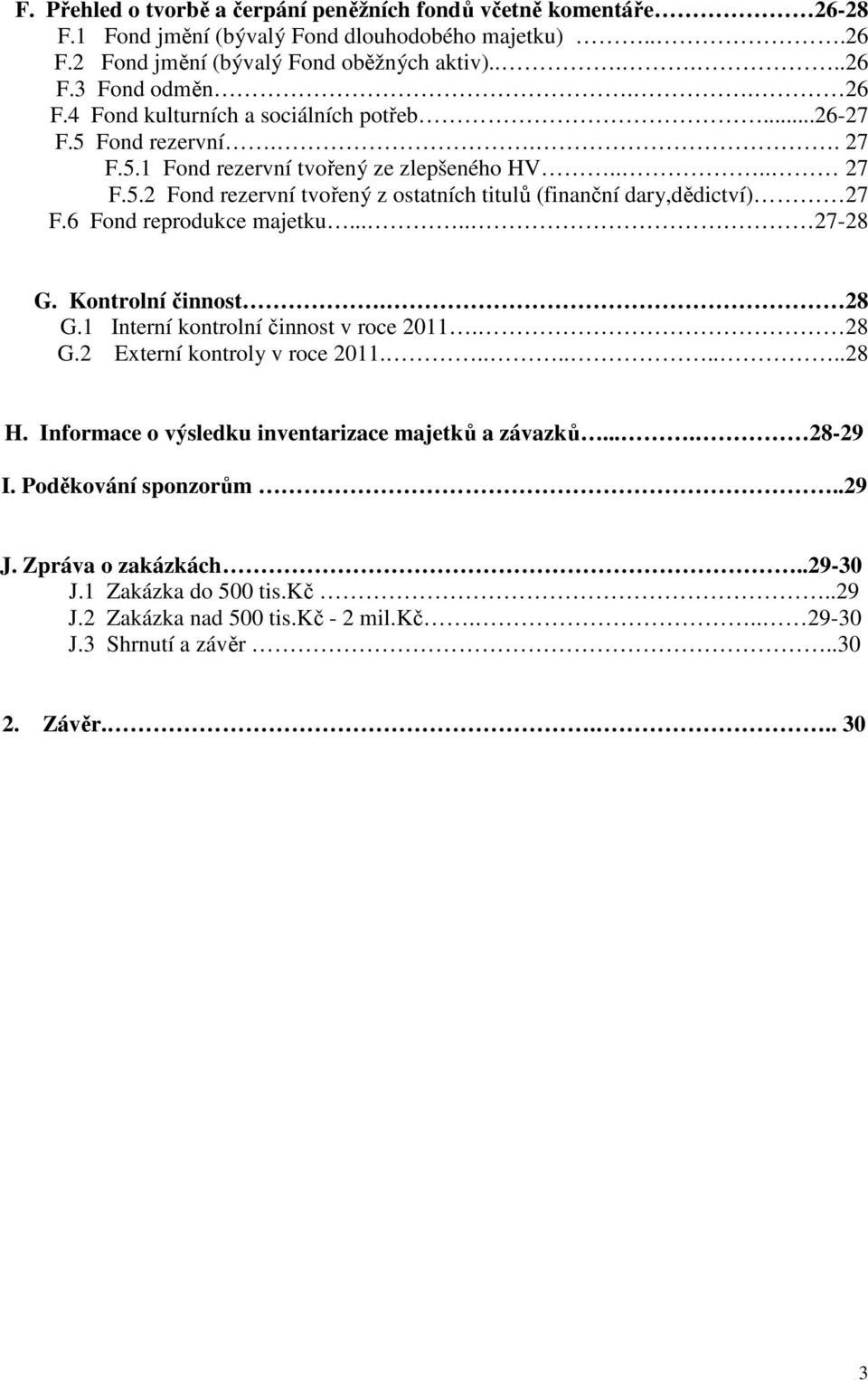 6 Fond reprodukce majetku..... 27-28 G. Kontrolní činnost. 28 G.1 Interní kontrolní činnost v roce 2011. 28 G.2 Externí kontroly v roce 2011.........28 H.