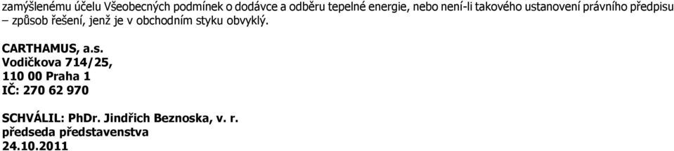 obchodním styku obvyklý. CARTHAMUS, a.s. Vodičkova 714/25, 110 00 Praha 1 IČ: 270 62 970 SCHVÁLIL: PhDr.