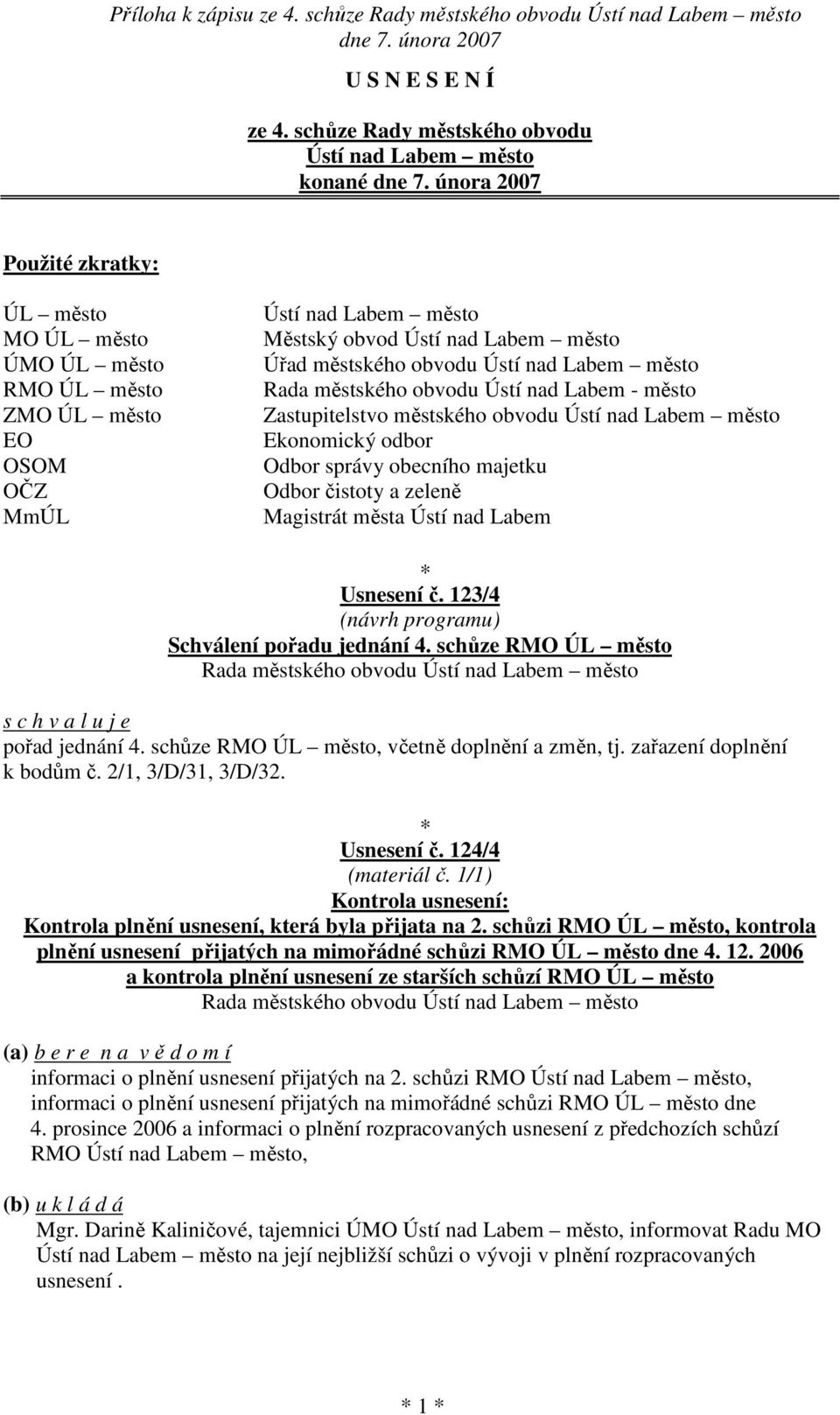 Labem město Úřad městského obvodu Ústí nad Labem město Rada městského obvodu Ústí nad Labem - město Zastupitelstvo městského obvodu Ústí nad Labem město Ekonomický odbor Odbor správy obecního majetku