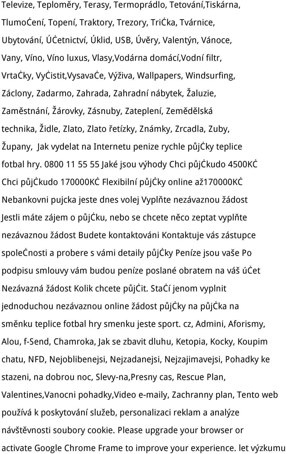 Zemědělská technika, Židle, Zlato, Zlato řetízky, Známky, Zrcadla, Zuby, Župany, Jak vydelat na Internetu penize rychle půjčky teplice fotbal hry.