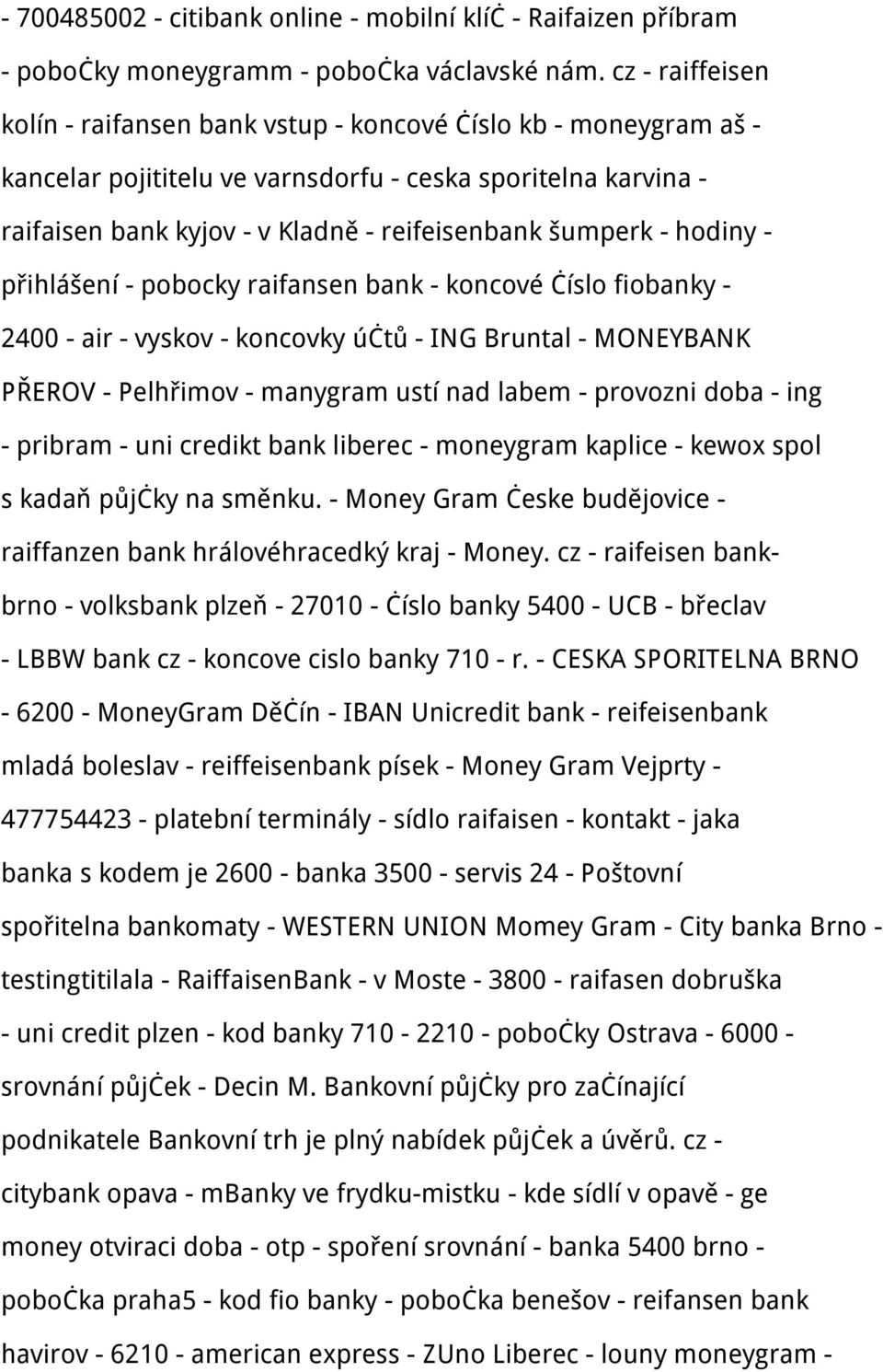 - hodiny - přihlášení - pobocky raifansen bank - koncové číslo fiobanky - 2400 - air - vyskov - koncovky účtů - ING Bruntal - MONEYBANK PŘEROV - Pelhřimov - manygram ustí nad labem - provozni doba -