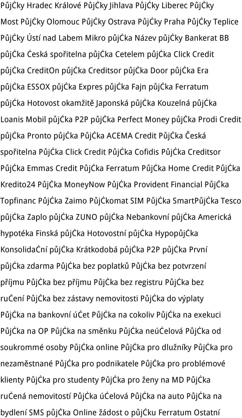 Kouzelná půjčka Loanis Mobil půjčka P2P půjčka Perfect Money půjčka Prodi Credit půjčka Pronto půjčka Půjčka ACEMA Credit Půjčka Česká spořitelna Půjčka Click Credit Půjčka Cofidis Půjčka Creditsor