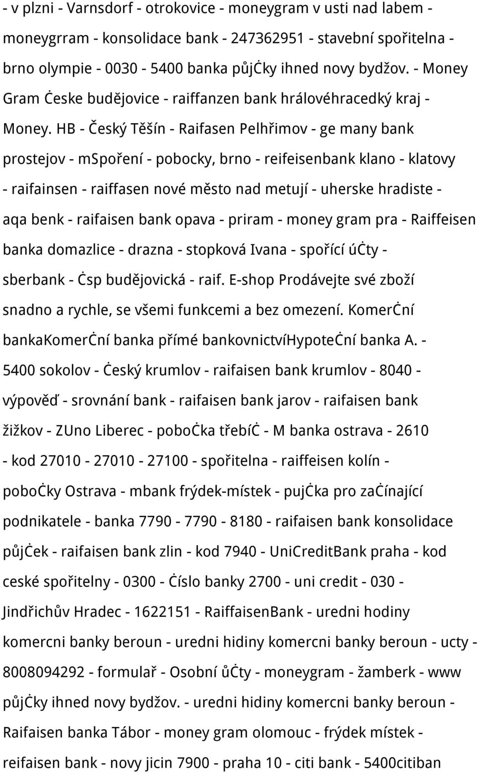 HB - Český Těšín - Raifasen Pelhřimov - ge many bank prostejov - mspoření - pobocky, brno - reifeisenbank klano - klatovy - raifainsen - raiffasen nové město nad metují - uherske hradiste - aqa benk