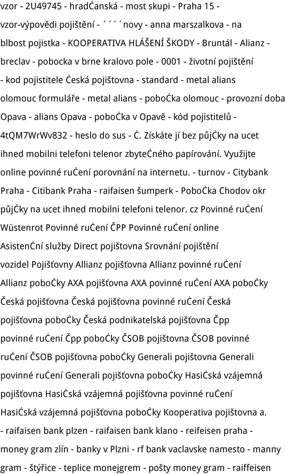 v Opavě - kód pojistitelů - 4tQM7WrWv832 - heslo do sus - č. Získáte jí bez půjčky na ucet ihned mobilni telefoni telenor zbytečného papírování. Využijte online povinné ručení porovnání na internetu.