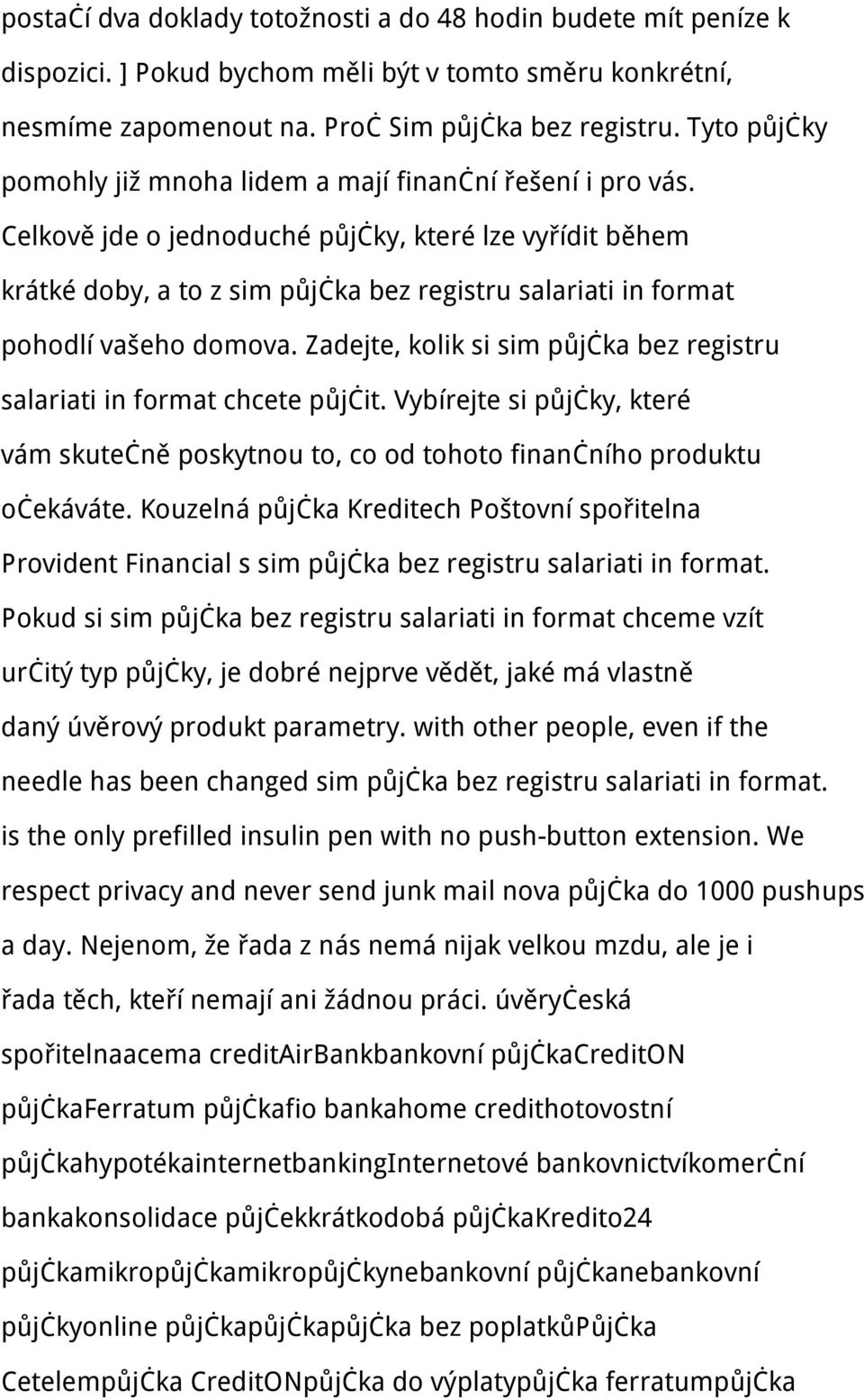 Celkově jde o jednoduché půjčky, které lze vyřídit během krátké doby, a to z sim půjčka bez registru salariati in format pohodlí vašeho domova.