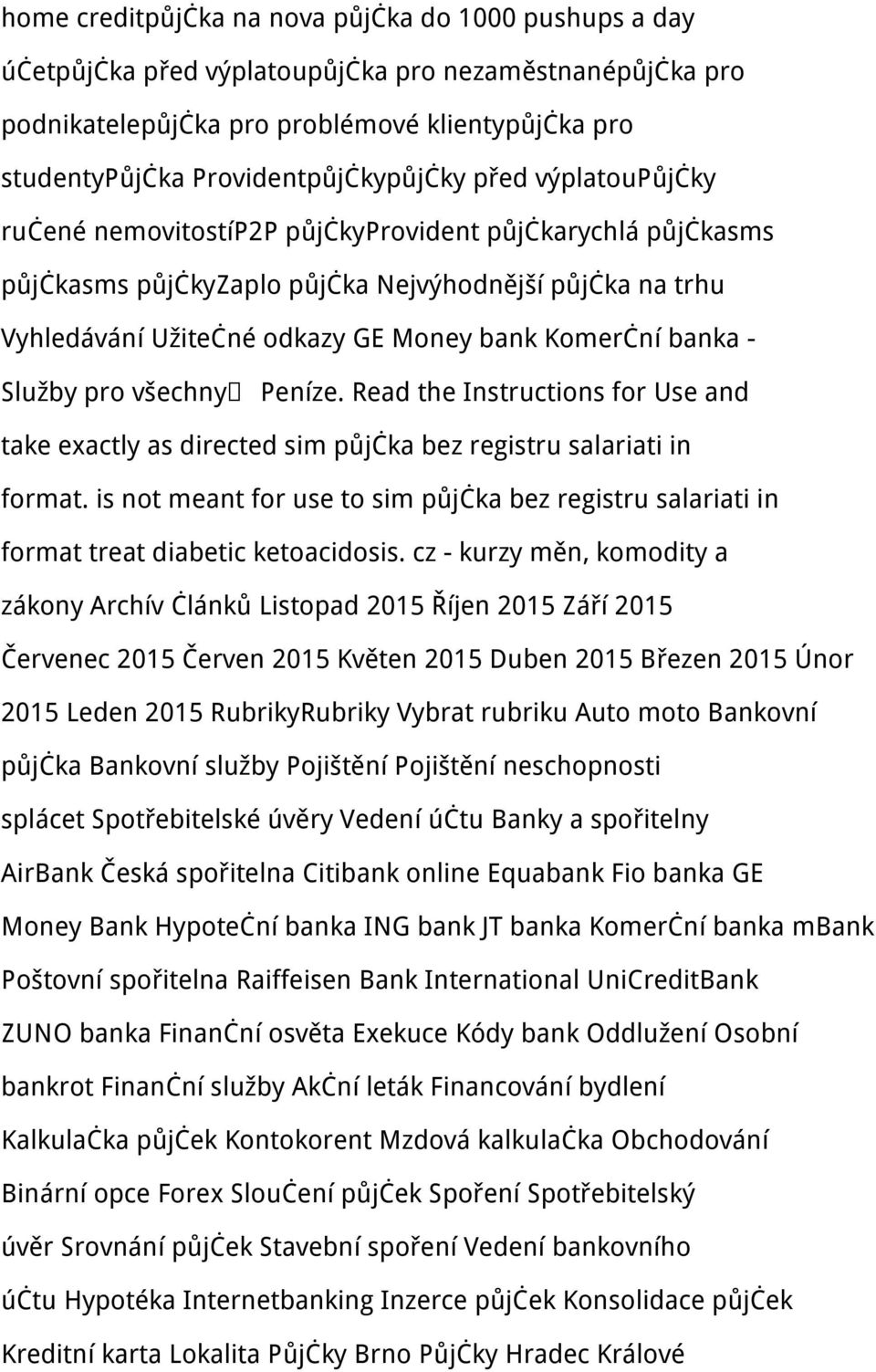 bank Komerční banka - Služby pro všechny Peníze. Read the Instructions for Use and take exactly as directed sim půjčka bez registru salariati in format.