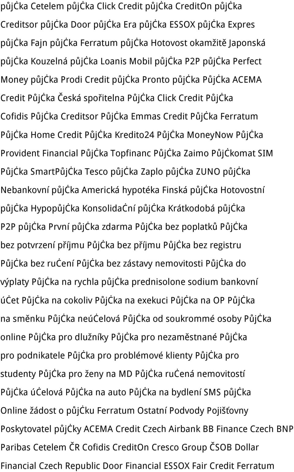 Emmas Credit Půjčka Ferratum Půjčka Home Credit Půjčka Kredito24 Půjčka MoneyNow Půjčka Provident Financial Půjčka Topfinanc Půjčka Zaimo Půjčkomat SIM Půjčka SmartPůjčka Tesco půjčka Zaplo půjčka