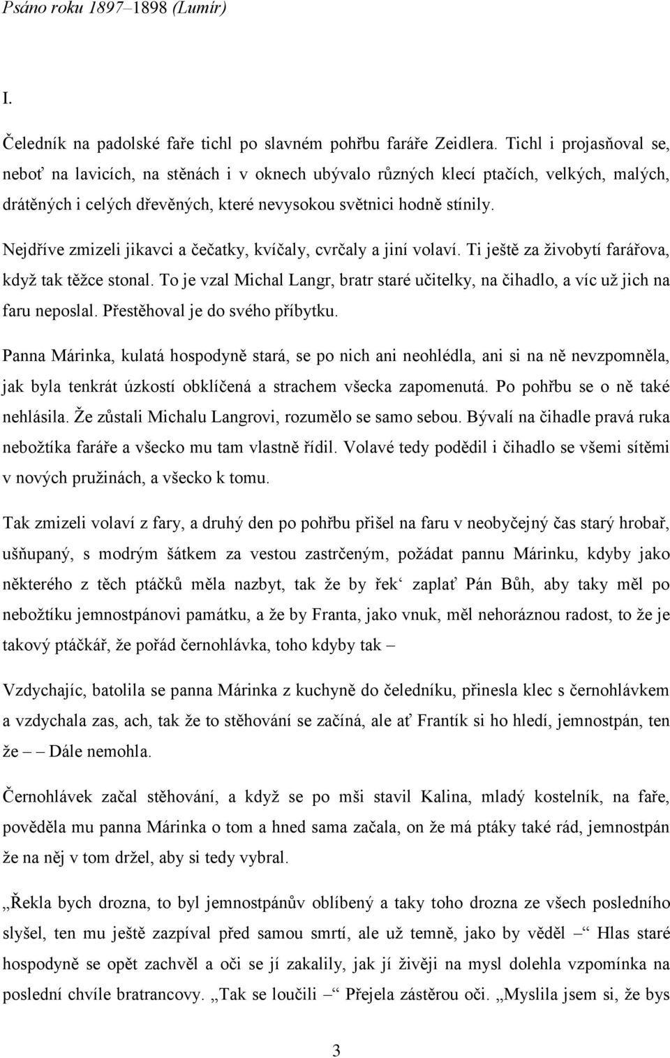 Nejdříve zmizeli jikavci a čečatky, kvíčaly, cvrčaly a jiní volaví. Ti ještě za živobytí farářova, když tak těžce stonal.