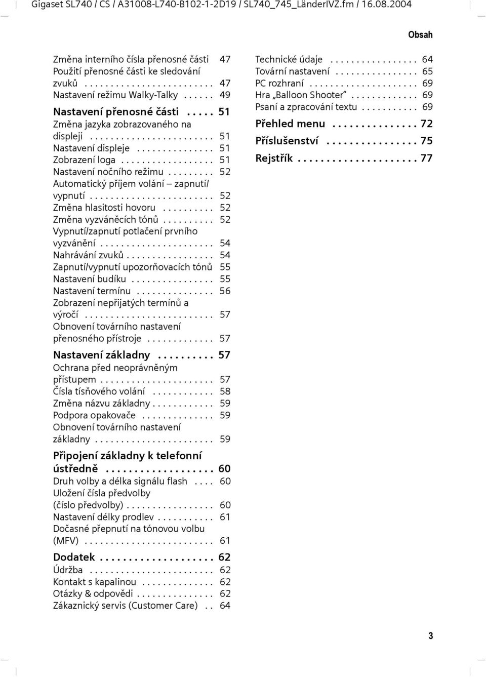 .............. 51 Zobrazení loga.................. 51 Nastavení nočního režimu......... 52 Automatický příjem volání zapnutí/ vypnutí........................ 52 Změna hlasitosti hovoru.