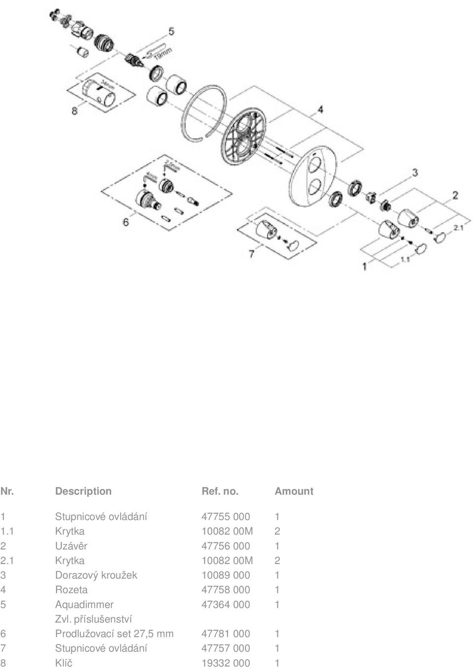 1 Krytka 10082 00M 2 3 Dorazový kroužek 10089 000 1 4 Rozeta 47758 000 1 5