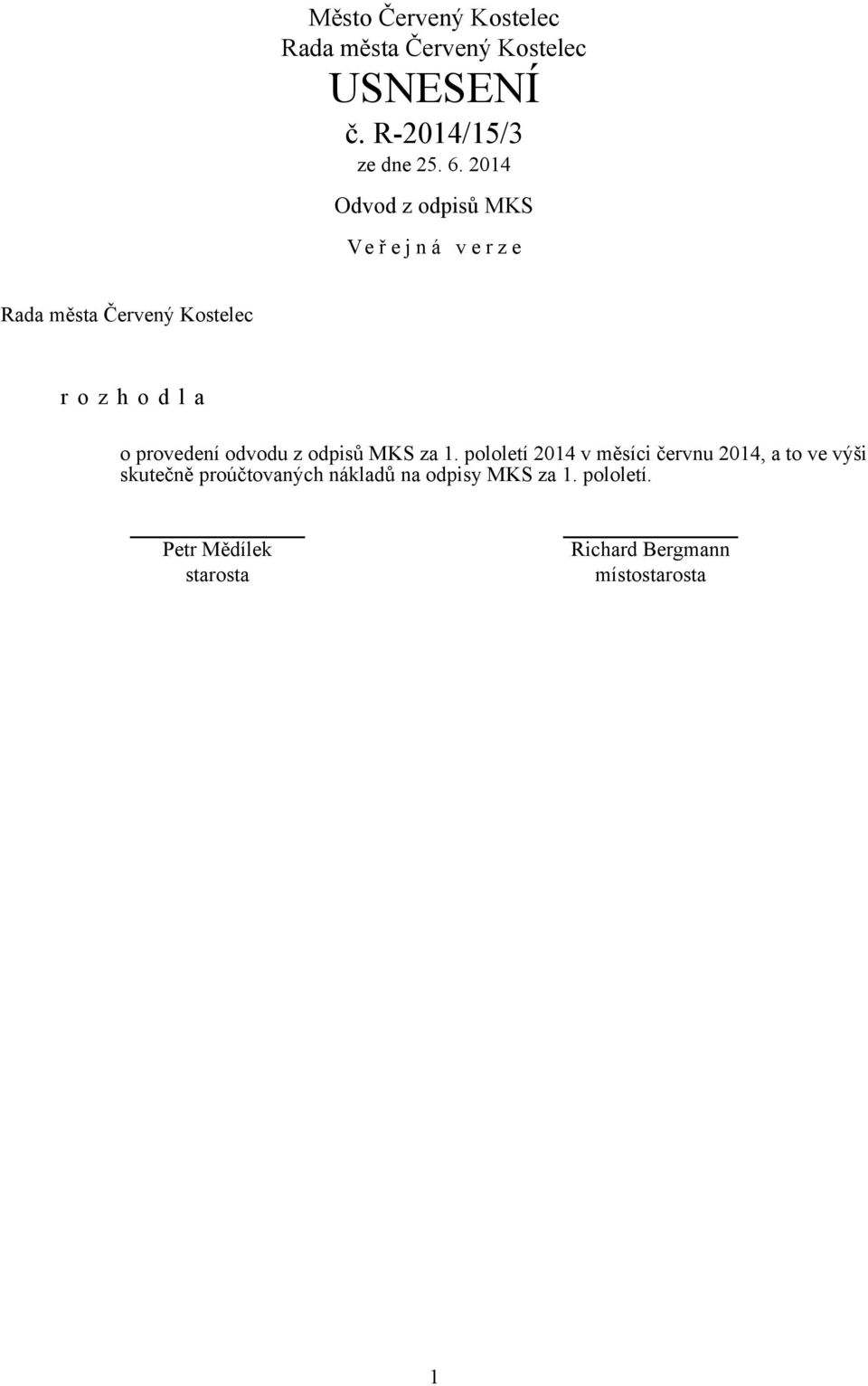 pololetí 2014 v měsíci červnu 2014, a to ve výši