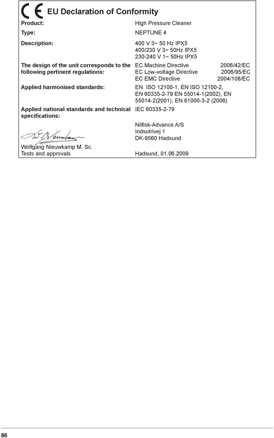 standards: EN ISO 12100-1, EN ISO 12100-2, EN 60335-2-79 EN 55014-1(2002), EN 55014-2(2001), EN 61000-3-2 (2006) Applied national standards and technical IEC