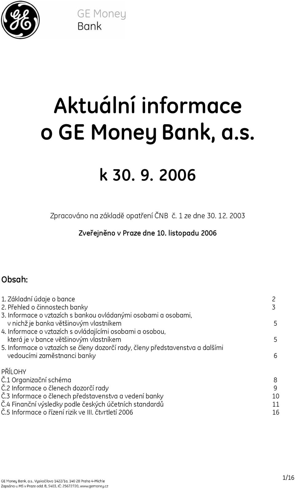 Informace o vztazích s ovládajícími osobami a osobou, která je v bance většinovým vlastníkem 5 5.