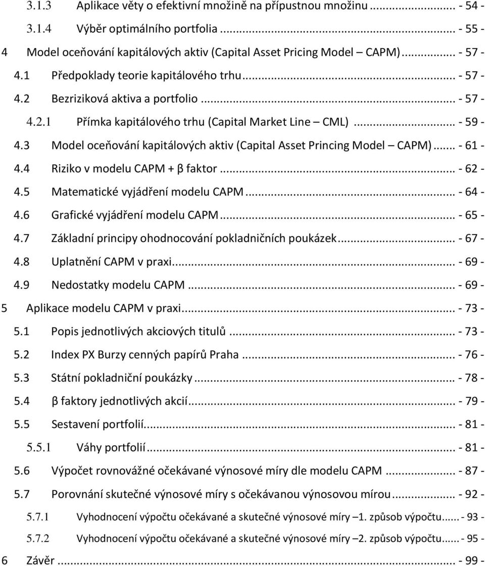 3 Model oceňování kapitálových aktiv (Capital Asset Princing Model CAPM)... - 61-4.4 Riziko v modelu CAPM + β faktor... - 62-4.5 Matematické vyjádření modelu CAPM... - 64-4.