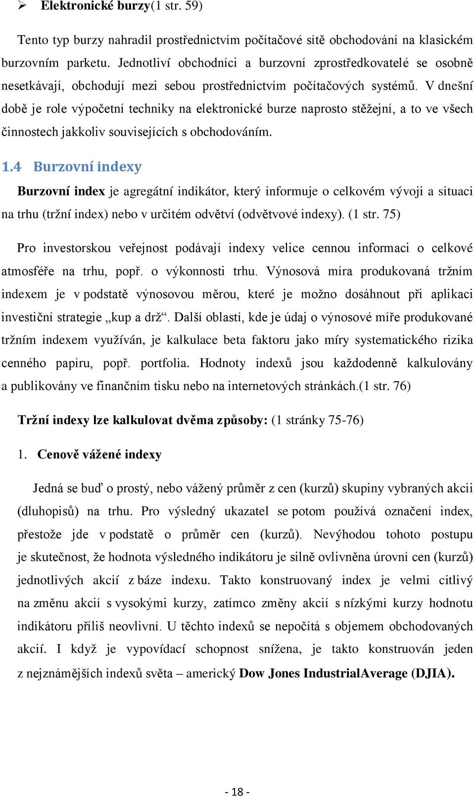 V dnešní době je role výpočetní techniky na elektronické burze naprosto stěžejní, a to ve všech činnostech jakkoliv souvisejících s obchodováním. 1.