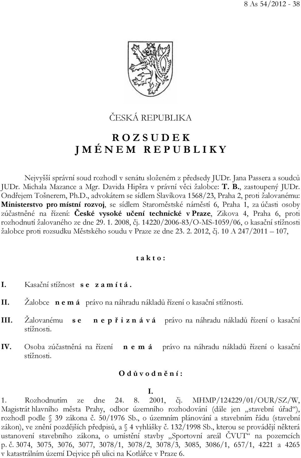 Staroměstské náměstí 6, Praha 1, za účasti osoby zúčastněné na řízení: České vysoké učení technické v Praze, Zikova 4, Praha 6, proti rozhodnutí žalovaného ze dne 29. 1. 2008, čj.