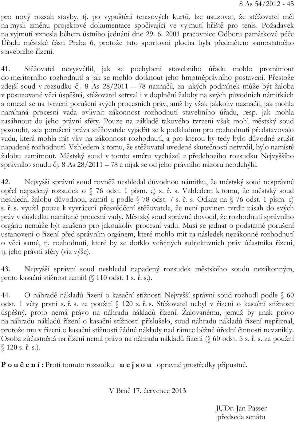 2001 pracovnice Odboru památkové péče Úřadu městské části Praha 6, protože tato sportovní plocha byla předmětem samostatného stavebního řízení. 41.