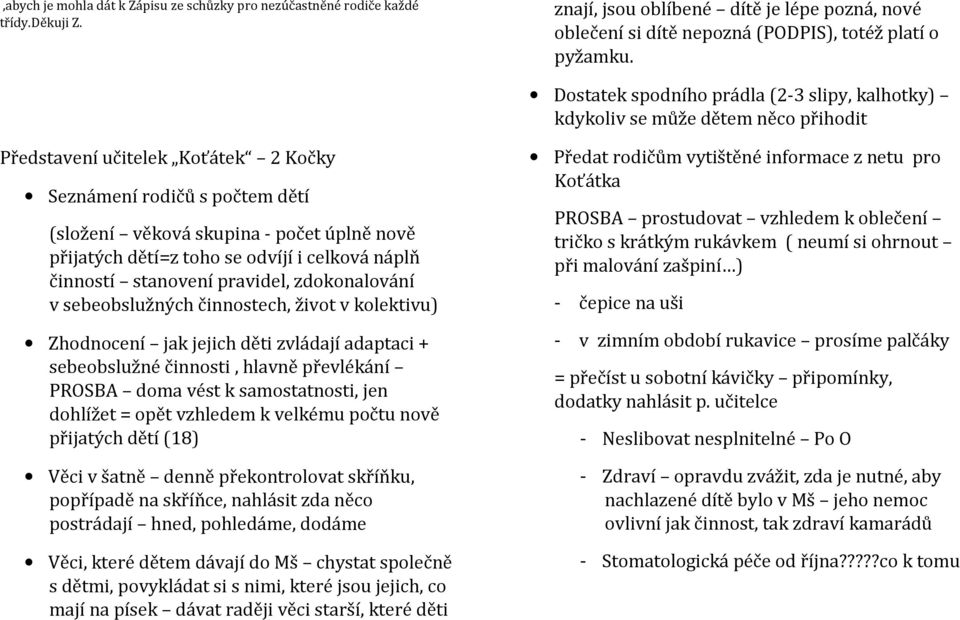 přijatých dětí=z toho se odvíjí i celková náplň činností stanovení pravidel, zdokonalování v sebeobslužných činnostech, život v kolektivu) Zhodnocení jak jejich děti zvládají adaptaci + sebeobslužné