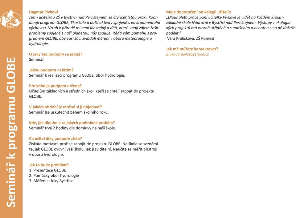 Ráda vám pomohu s programem GLOBE, aby vaši žáci zvládali měření v oboru meteorologie a hydrologie. Seminář. Seminář k realizaci programu GLOBE obor hydrologie.