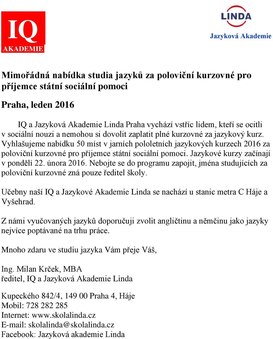 nemohou si dovolit zaplatit plné kurzovné za jazykový kurz. Vyhlašujeme nabídku 50 míst v jarních pololetních jazykových kurzech 2016 za poloviční kurzovné pro příjemce státní sociální pomoci.