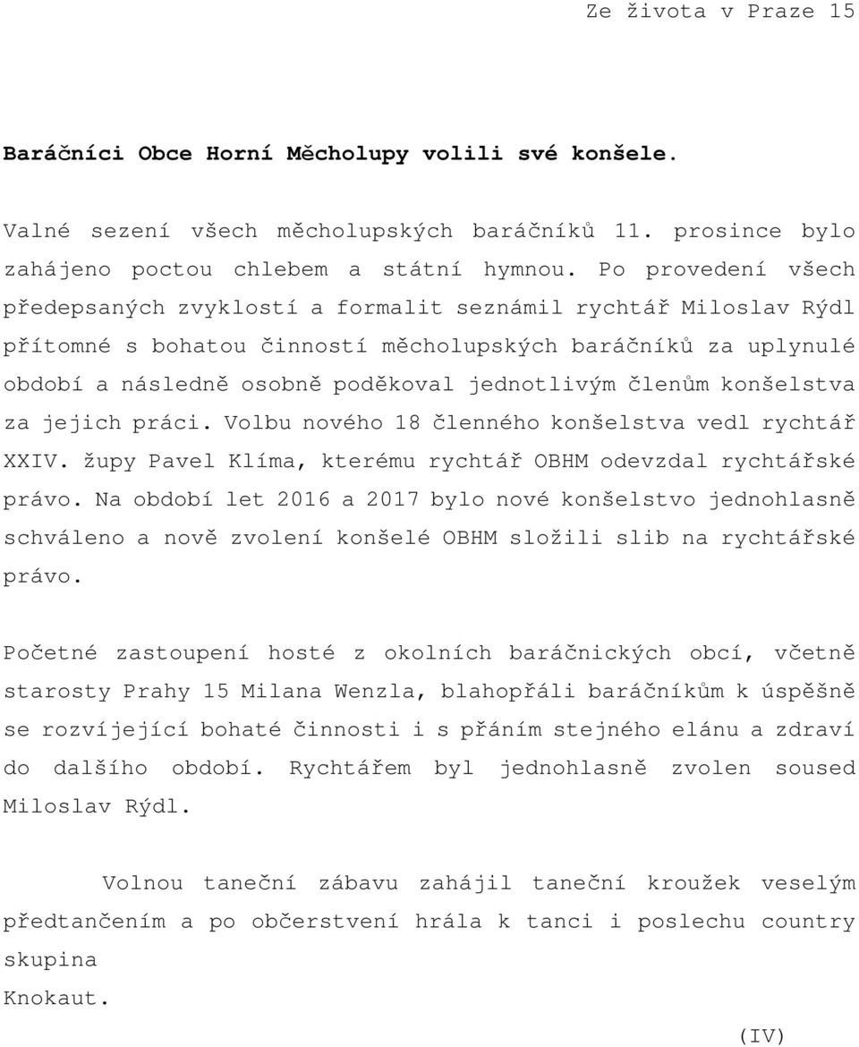 členům konšelstva za jejich práci. Volbu nového 18 členného konšelstva vedl rychtář XXIV. župy Pavel Klíma, kterému rychtář OBHM odevzdal rychtářské právo.