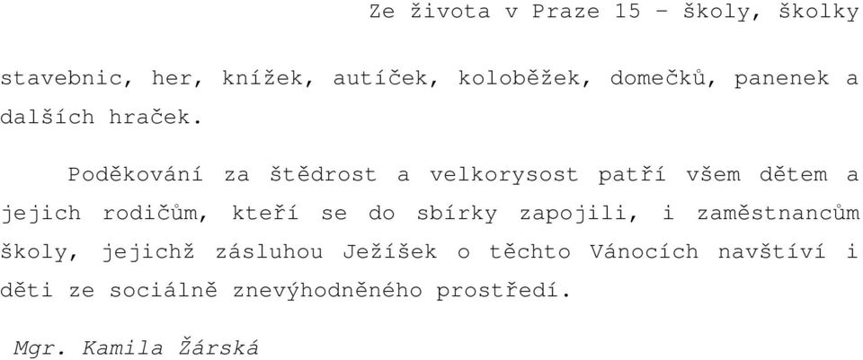 Poděkování za štědrost a velkorysost patří všem dětem a jejich rodičům, kteří se do