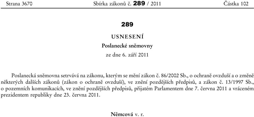 , o ochraně ovzduší a o změně některých dalších zákonů (zákon o ochraně ovzduší), ve znění pozdějších předpisů, a zákon