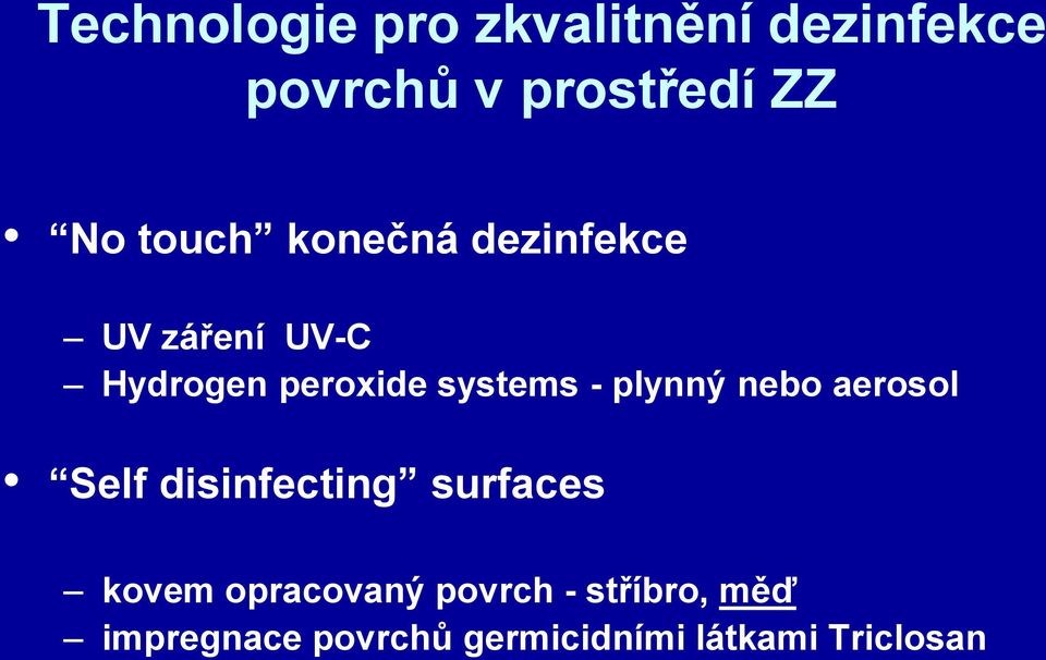 - plynný nebo aerosol Self disinfecting surfaces kovem opracovaný