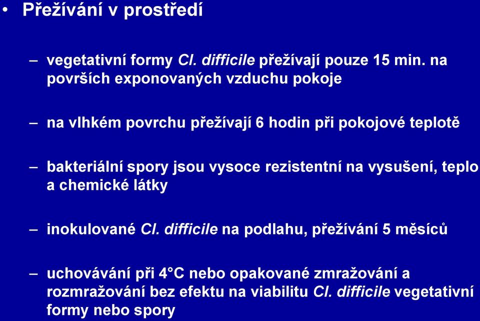 spory jsou vysoce rezistentní na vysušení, teplo a chemické látky inokulované Cl.