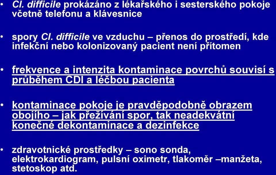 kontaminace povrchů souvisí s průběhem CDI a léčbou pacienta kontaminace pokoje je pravděpodobně obrazem obojího jak