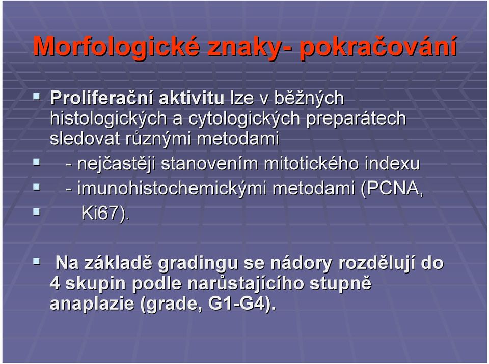 mitotického indexu - imunohistochemickými metodami (PCNA, Ki67).