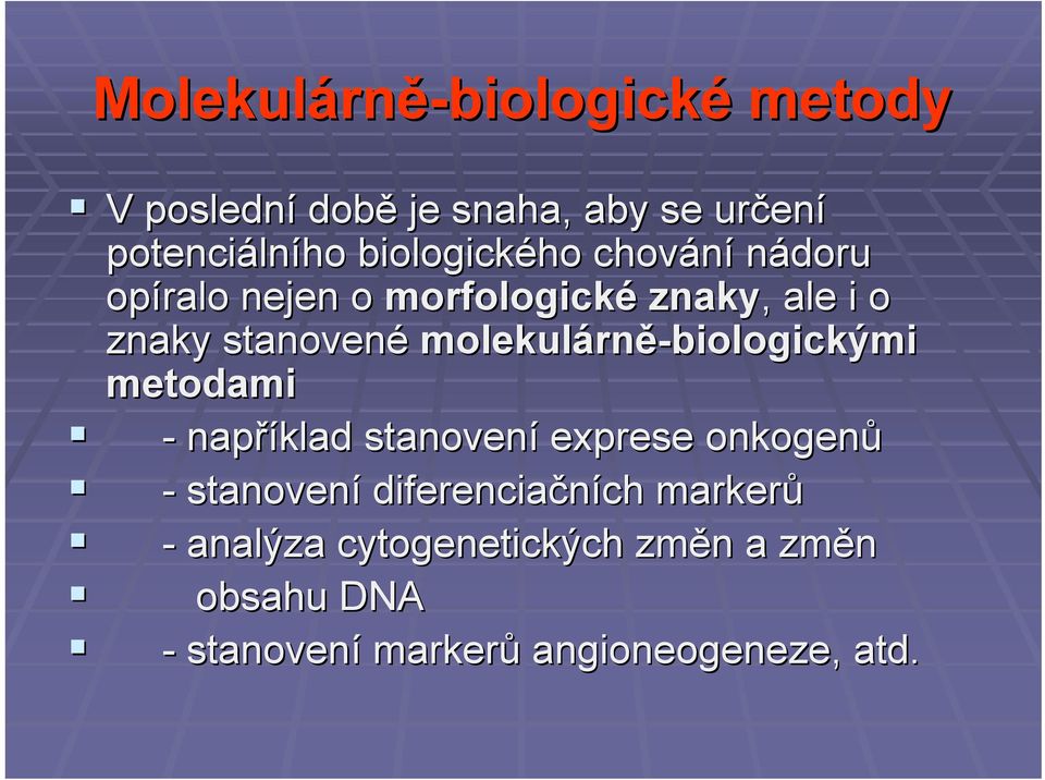 molekulárn rně-biologickými metodami - například stanovení exprese onkogenů - stanovení