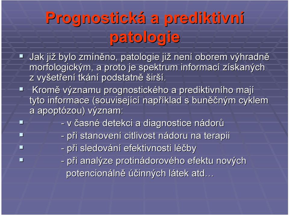 Kromě významu prognostického a prediktivního mají tyto informace (související například s buněč ěčným cyklem a apoptózou zou) ) význam: