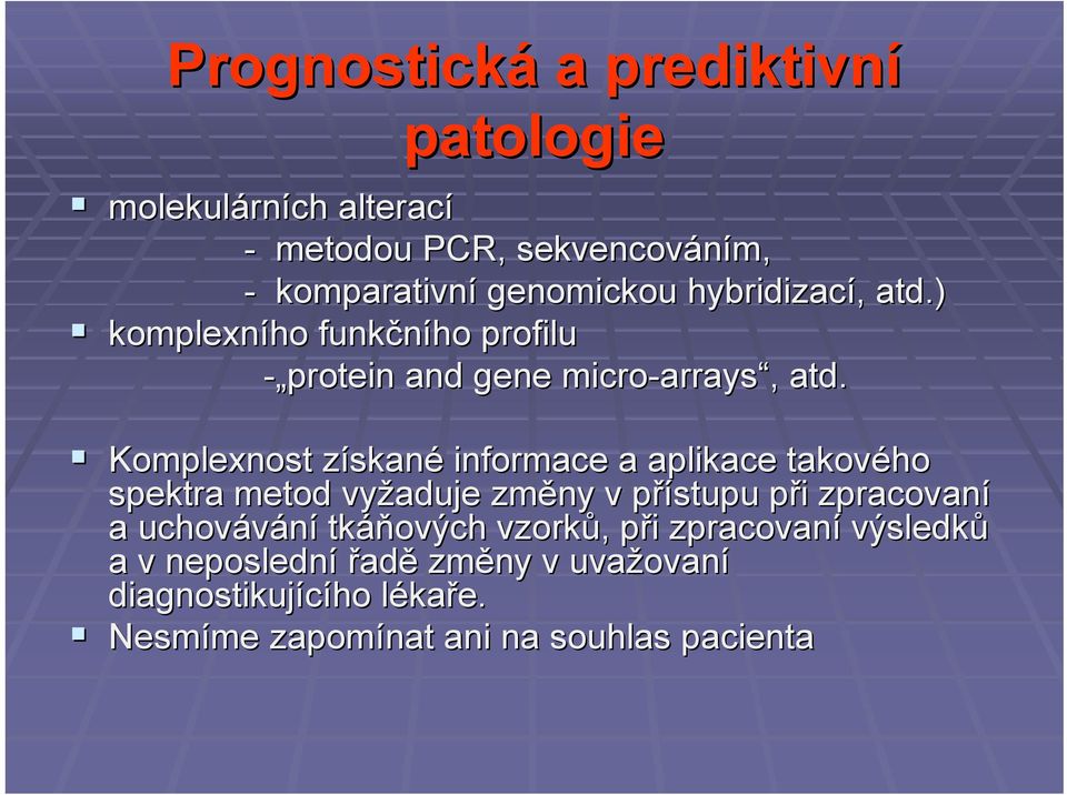 Komplexnost získanz skané informace a aplikace takového spektra metod vyžaduje změny v přístupu při p i zpracovaní a