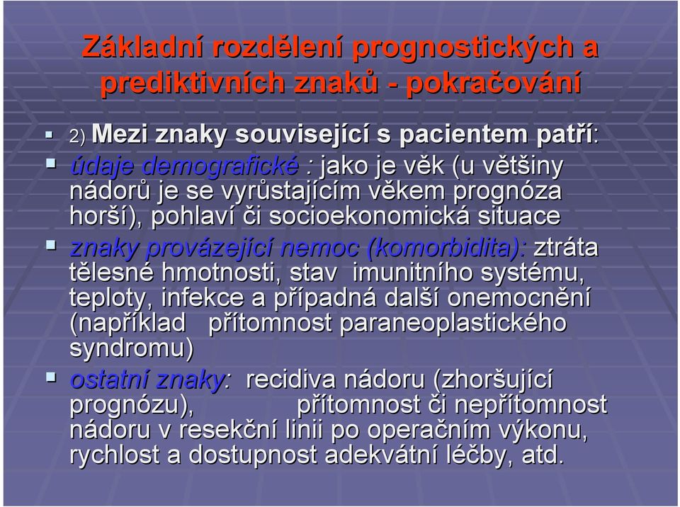 ztráta ta tělesné hmotnosti, stav imunitního systému, teploty, infekce a případnp padná další onemocnění (například přítomnost p paraneoplastického syndromu) ostatní