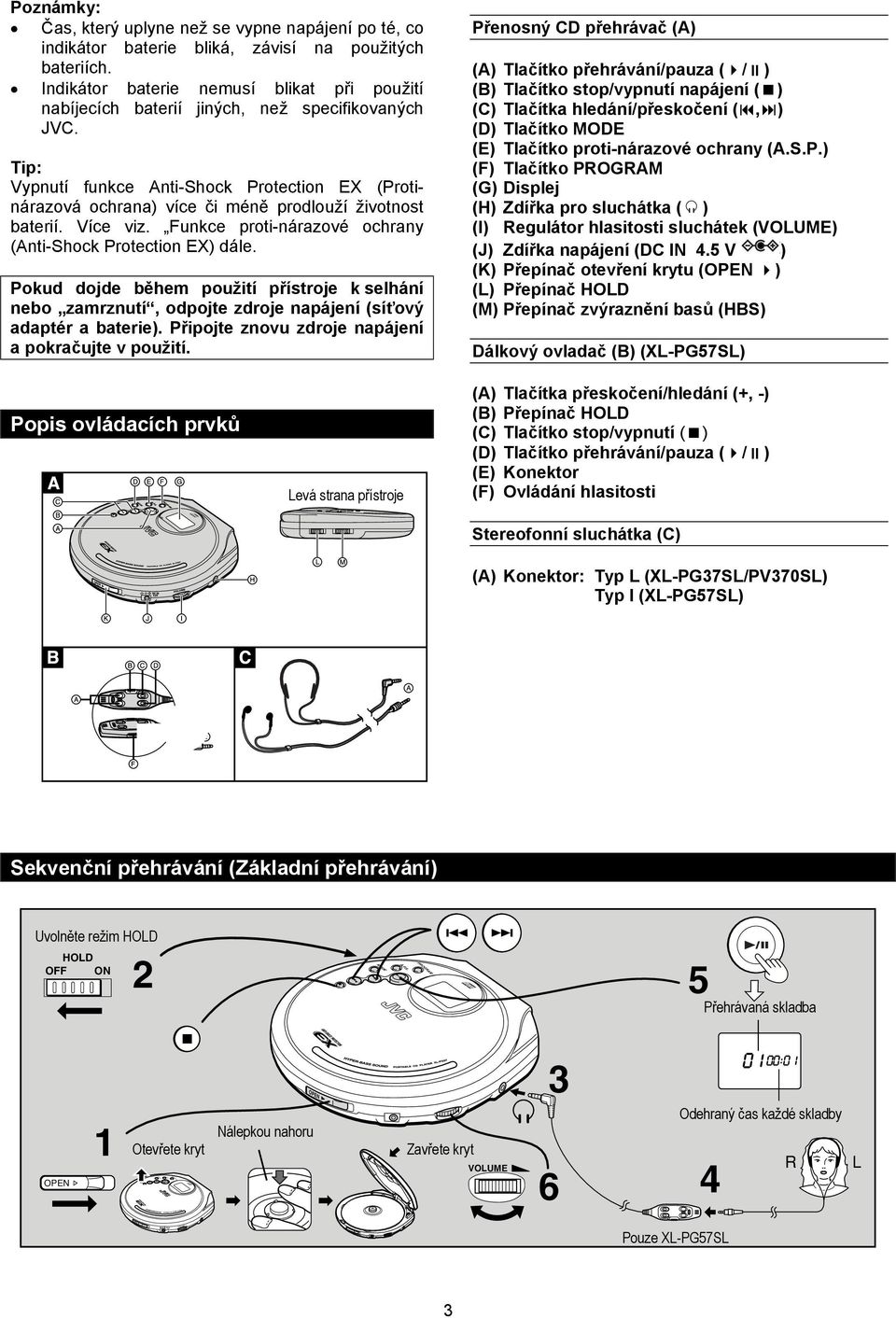 Tip: Vypnutí funkce nti-shock Protection EX (Protinárazová ochrana) více či méně prodlouží životnost baterií. Více viz. Funkce proti-nárazové ochrany (nti-shock Protection EX) dále.