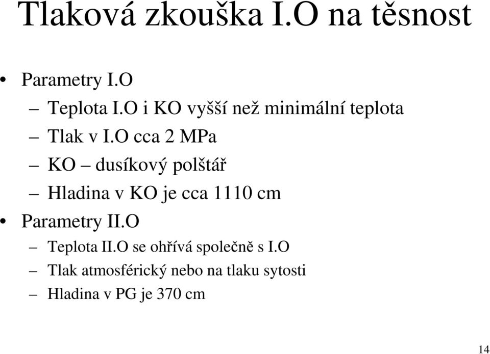 O cca 2 MPa KO dusíkový polštář Hladina v KO je cca 1110 cm Parametry