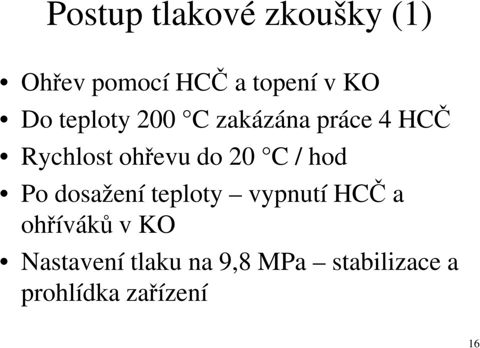 20 C / hod Po dosažení teploty vypnutí HCČ a ohříváků v KO