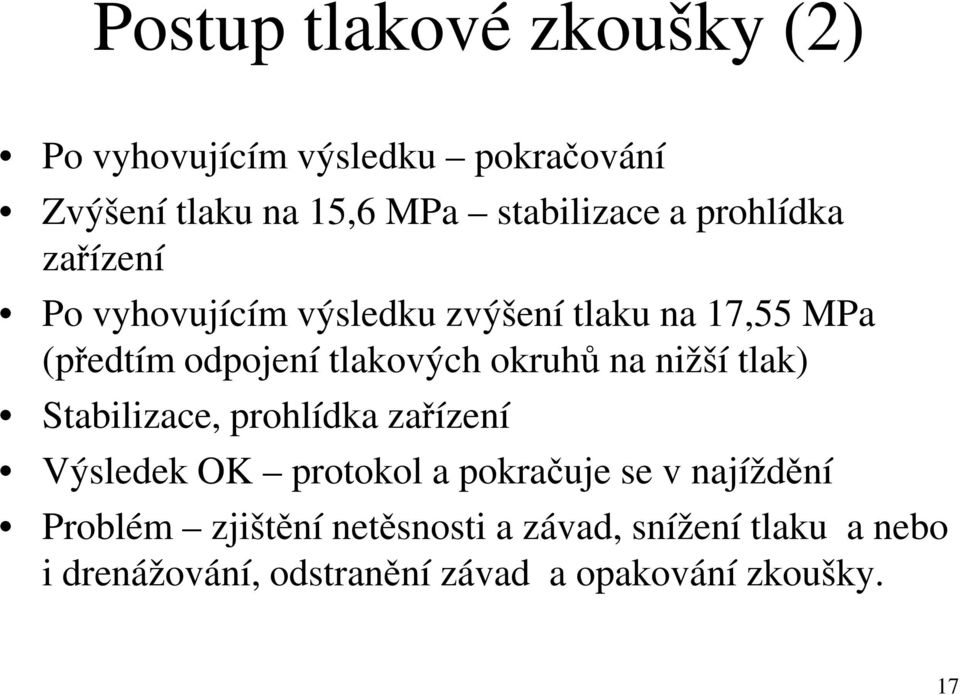 okruhů na nižší tlak) Stabilizace, prohlídka zařízení Výsledek OK protokol a pokračuje se v najíždění